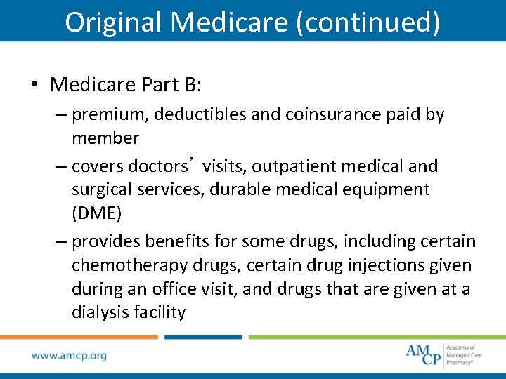 Original Medicare (continued) • Medicare Part B: – premium, deductibles and coinsurance paid by