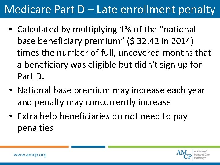 Medicare Part D – Late enrollment penalty • Calculated by multiplying 1% of the