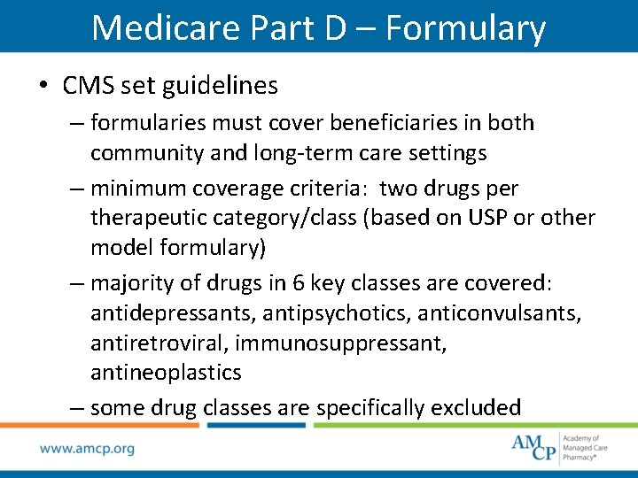 Medicare Part D – Formulary • CMS set guidelines – formularies must cover beneficiaries
