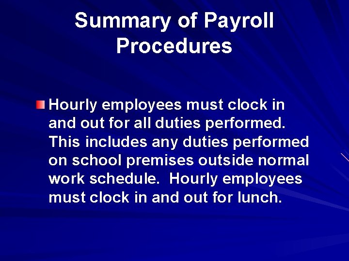 Summary of Payroll Procedures Hourly employees must clock in and out for all duties