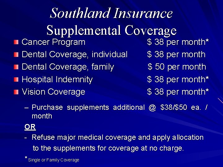 Southland Insurance Supplemental Coverage Cancer Program $ 38 per month* Dental Coverage, individual $