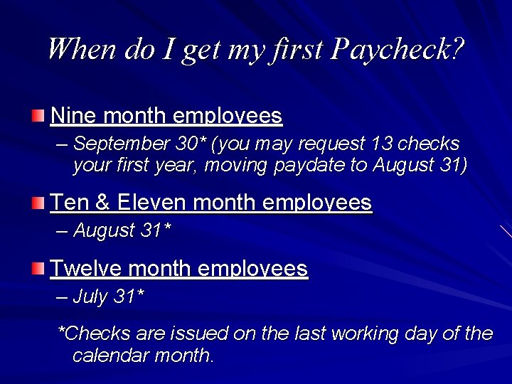 When do I get my first Paycheck? Nine month employees – September 30* (you