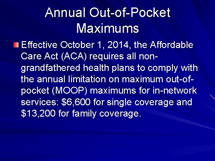 Annual Out-of-Pocket Maximums Effective October 1, 2014, the Affordable Care Act (ACA) requires all