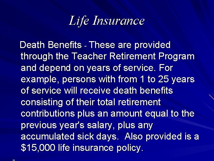 Life Insurance Death Benefits - These are provided through the Teacher Retirement Program and