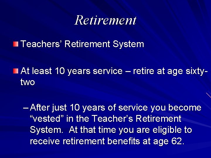 Retirement Teachers’ Retirement System At least 10 years service – retire at age sixtytwo