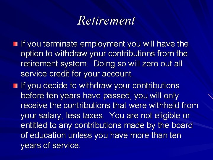 Retirement If you terminate employment you will have the option to withdraw your contributions