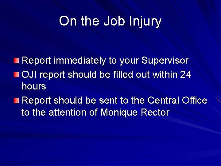 On the Job Injury Report immediately to your Supervisor OJI report should be filled