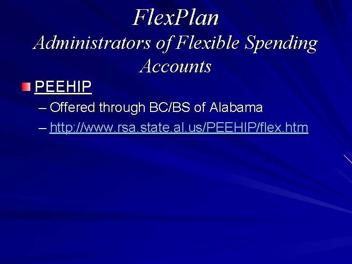 Flex. Plan Administrators of Flexible Spending Accounts PEEHIP – Offered through BC/BS of Alabama