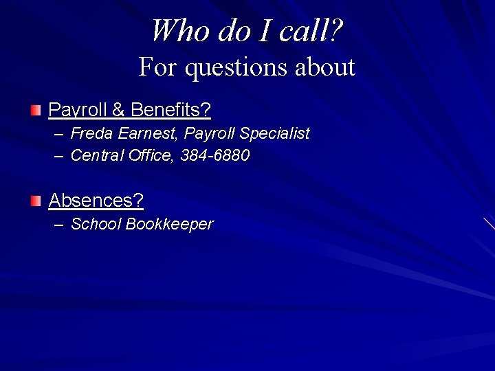 Who do I call? For questions about Payroll & Benefits? – Freda Earnest, Payroll