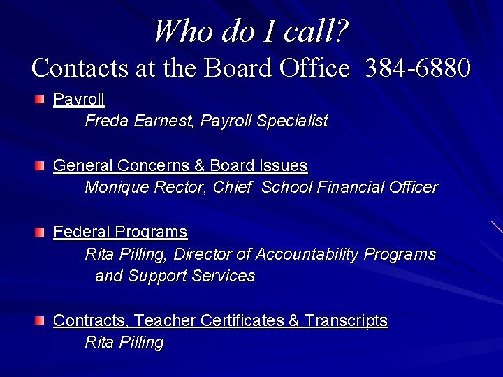 Who do I call? Contacts at the Board Office 384 -6880 Payroll Freda Earnest,