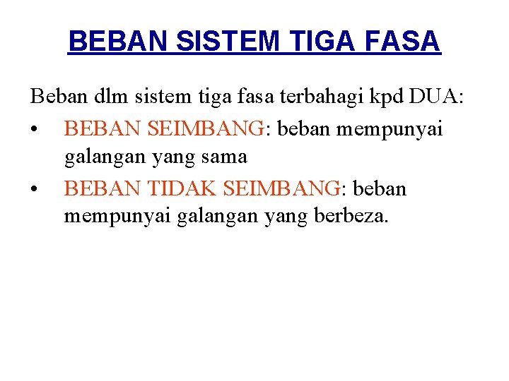 BEBAN SISTEM TIGA FASA Beban dlm sistem tiga fasa terbahagi kpd DUA: • BEBAN