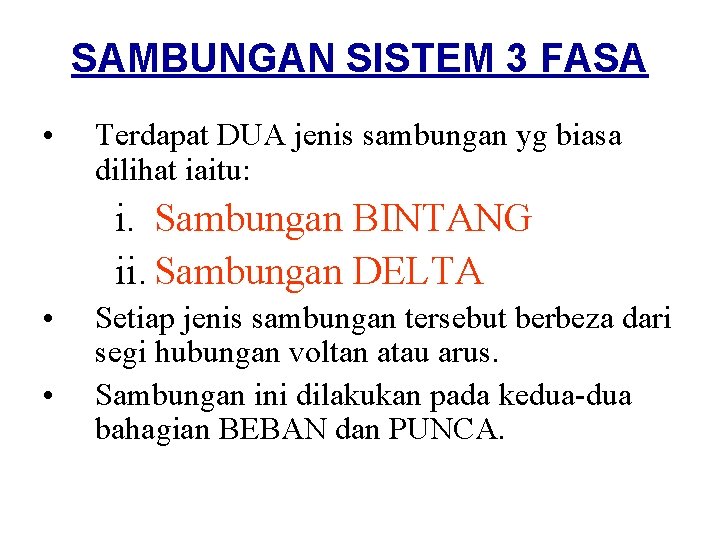 SAMBUNGAN SISTEM 3 FASA • Terdapat DUA jenis sambungan yg biasa dilihat iaitu: i.