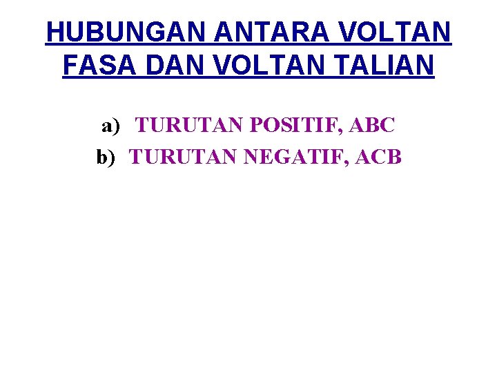 HUBUNGAN ANTARA VOLTAN FASA DAN VOLTAN TALIAN a) TURUTAN POSITIF, ABC b) TURUTAN NEGATIF,