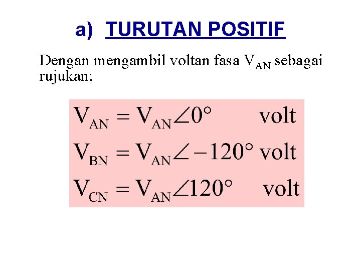 a) TURUTAN POSITIF Dengan mengambil voltan fasa VAN sebagai rujukan; 