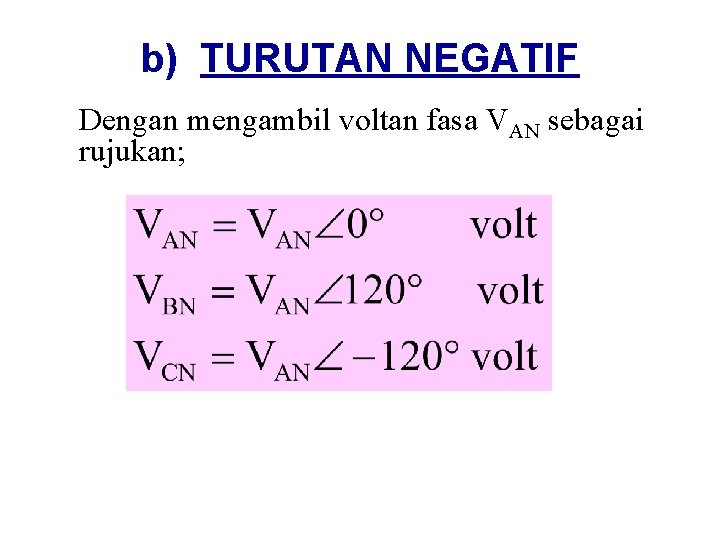 b) TURUTAN NEGATIF Dengan mengambil voltan fasa VAN sebagai rujukan; 