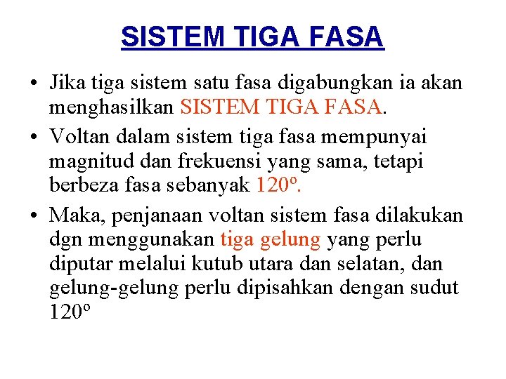 SISTEM TIGA FASA • Jika tiga sistem satu fasa digabungkan ia akan menghasilkan SISTEM