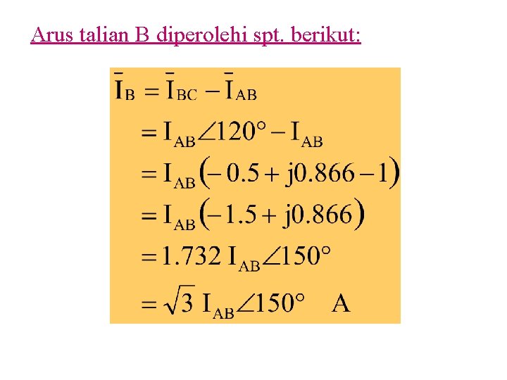 Arus talian B diperolehi spt. berikut: 
