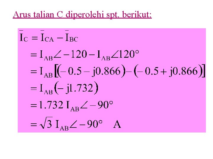 Arus talian C diperolehi spt. berikut: 