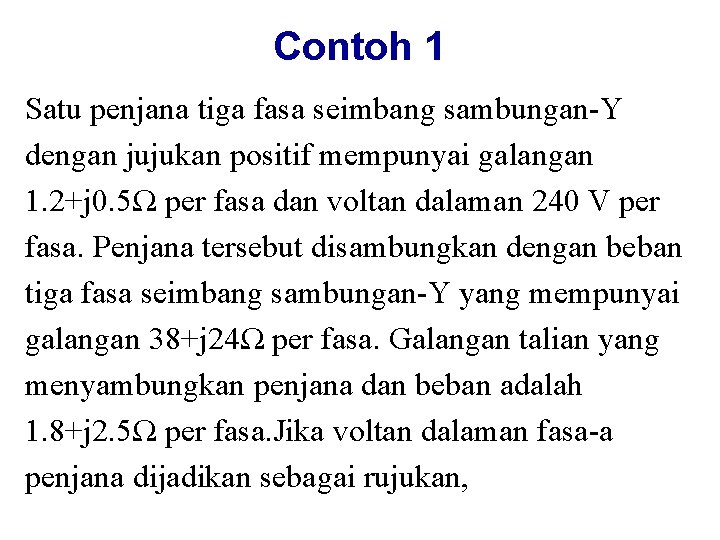 Contoh 1 Satu penjana tiga fasa seimbang sambungan-Y dengan jujukan positif mempunyai galangan 1.