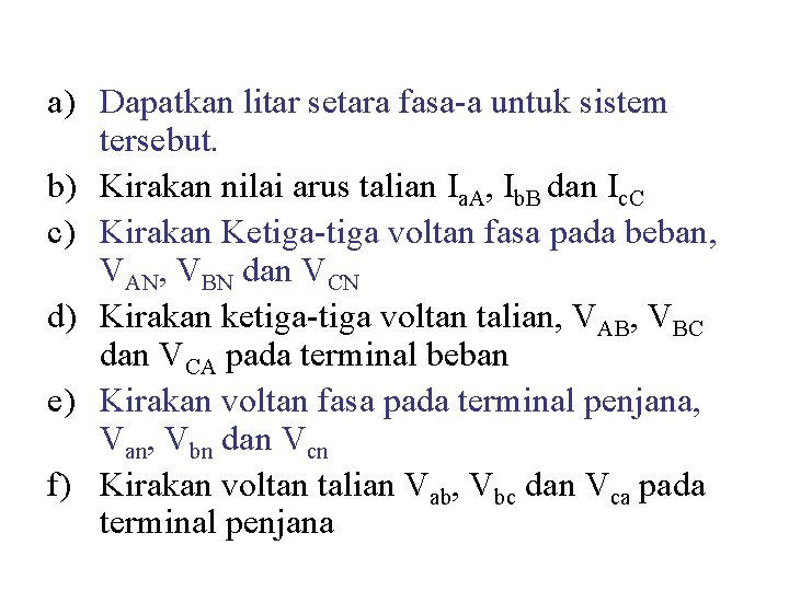 a) Dapatkan litar setara fasa-a untuk sistem tersebut. b) Kirakan nilai arus talian Ia.