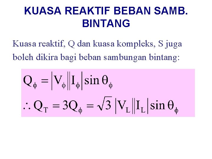 KUASA REAKTIF BEBAN SAMB. BINTANG Kuasa reaktif, Q dan kuasa kompleks, S juga boleh