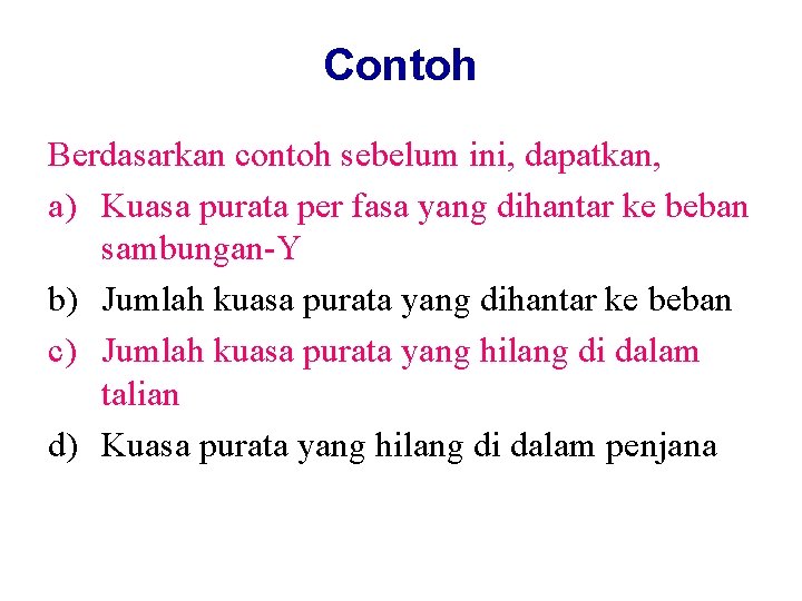 Contoh Berdasarkan contoh sebelum ini, dapatkan, a) Kuasa purata per fasa yang dihantar ke