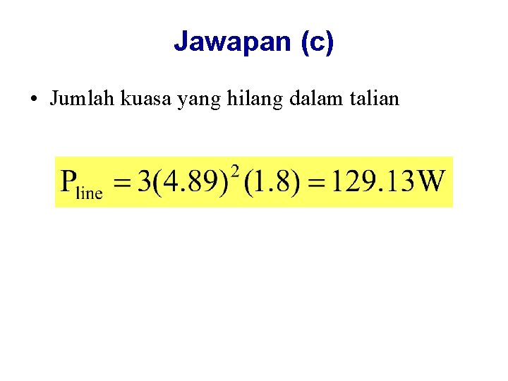 Jawapan (c) • Jumlah kuasa yang hilang dalam talian 