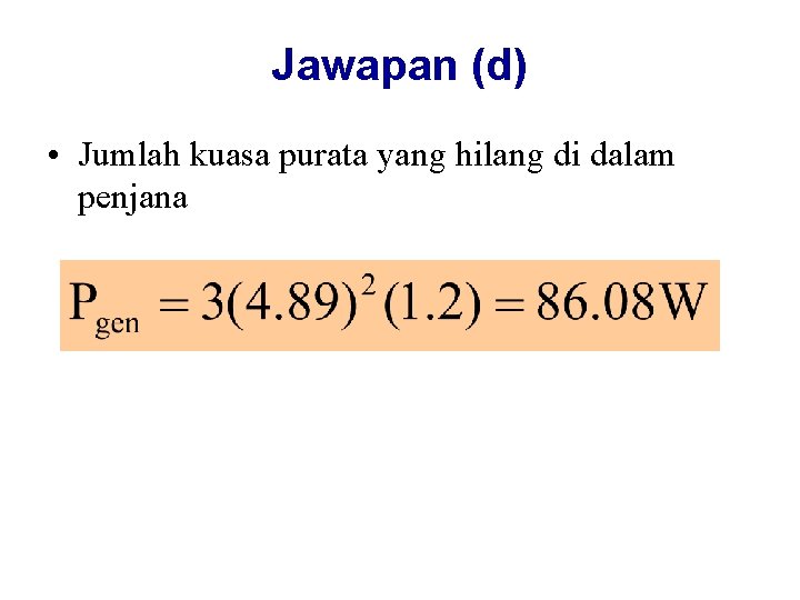 Jawapan (d) • Jumlah kuasa purata yang hilang di dalam penjana 