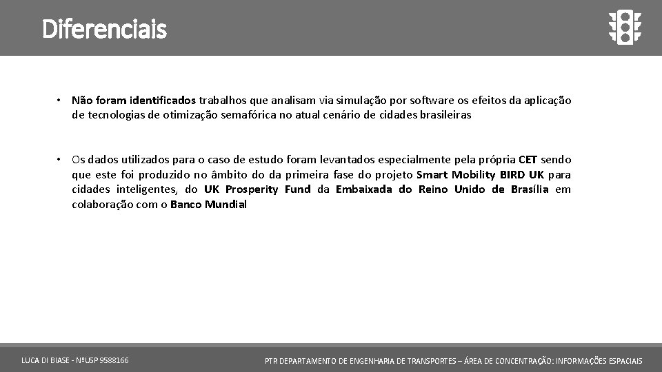 Diferenciais • Não foram identificados trabalhos que analisam via simulação por software os efeitos