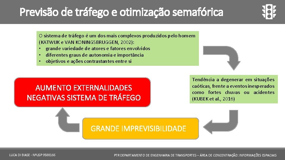 Previsão de tráfego e otimização semafórica O sistema de tráfego é um dos mais