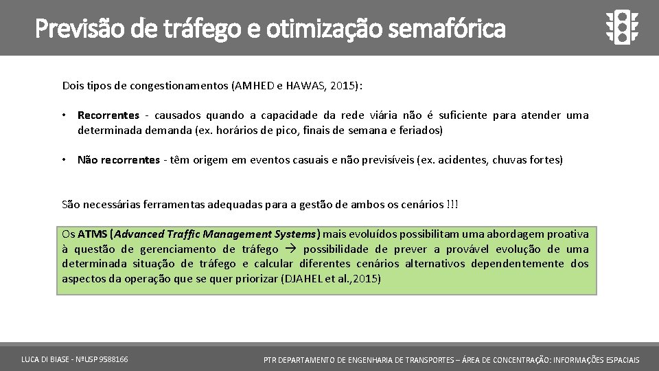 Previsão de tráfego e otimização semafórica Dois tipos de congestionamentos (AMHED e HAWAS, 2015):