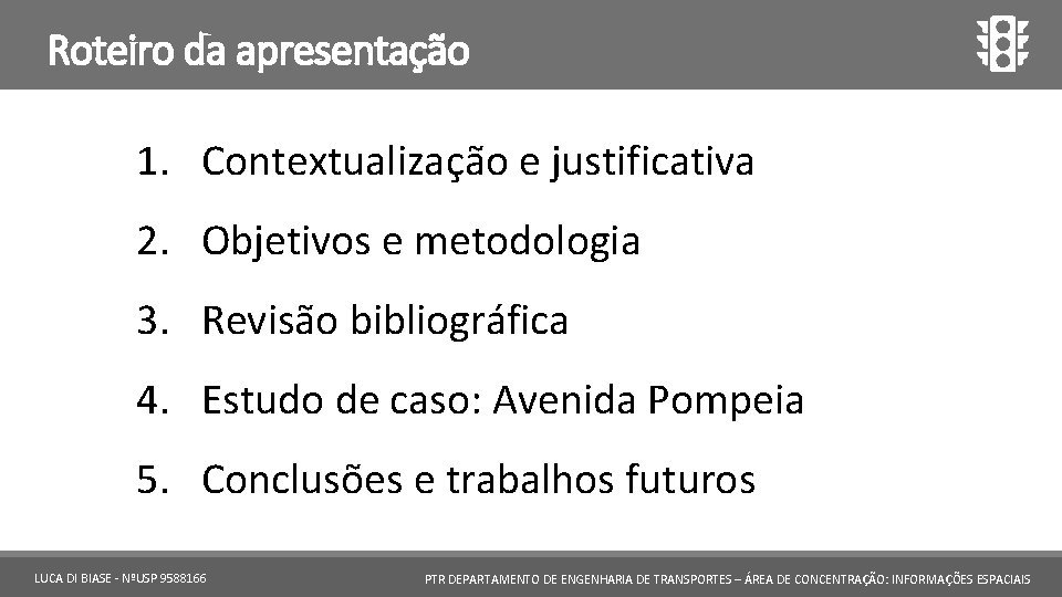 Roteiro da apresentação 1. Contextualização e justificativa 2. Objetivos e metodologia 3. Revisão bibliográfica