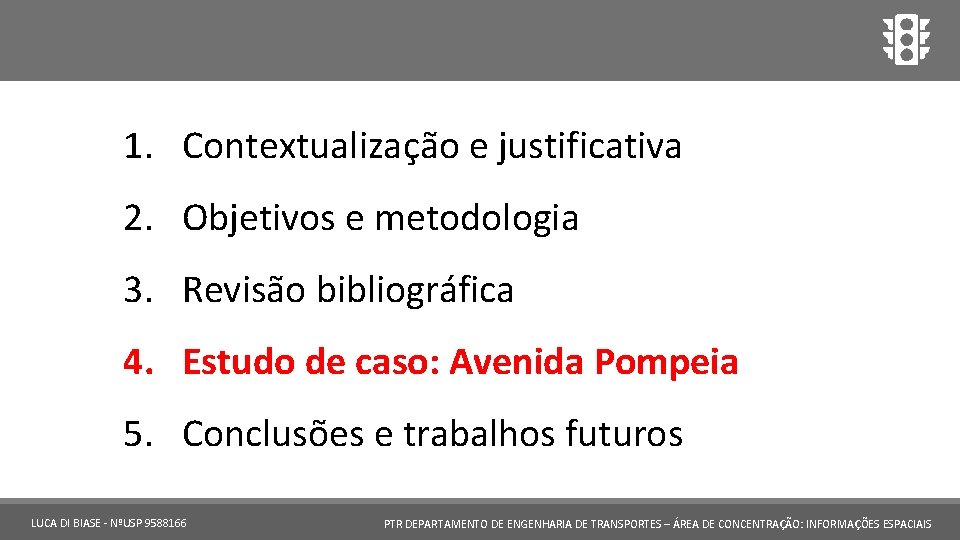 1. Contextualização e justificativa 2. Objetivos e metodologia 3. Revisão bibliográfica 4. Estudo de