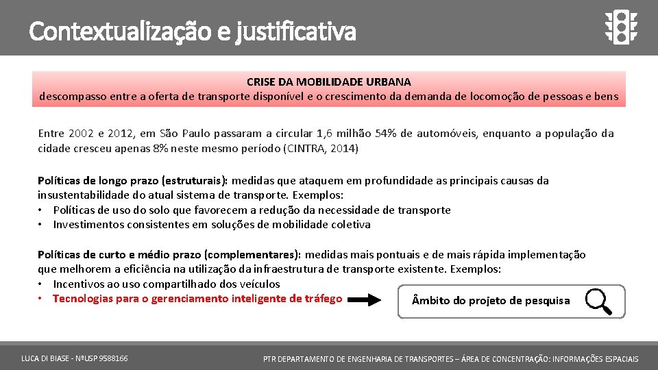 Contextualização e justificativa CRISE DA MOBILIDADE URBANA descompasso entre a oferta de transporte disponível