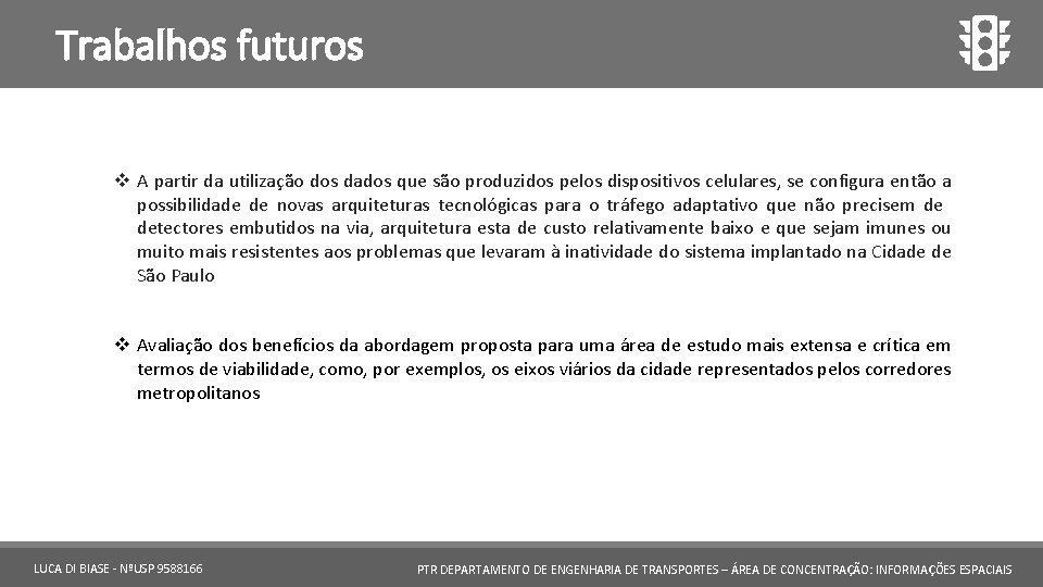 Trabalhos futuros v A partir da utilização dos dados que são produzidos pelos dispositivos