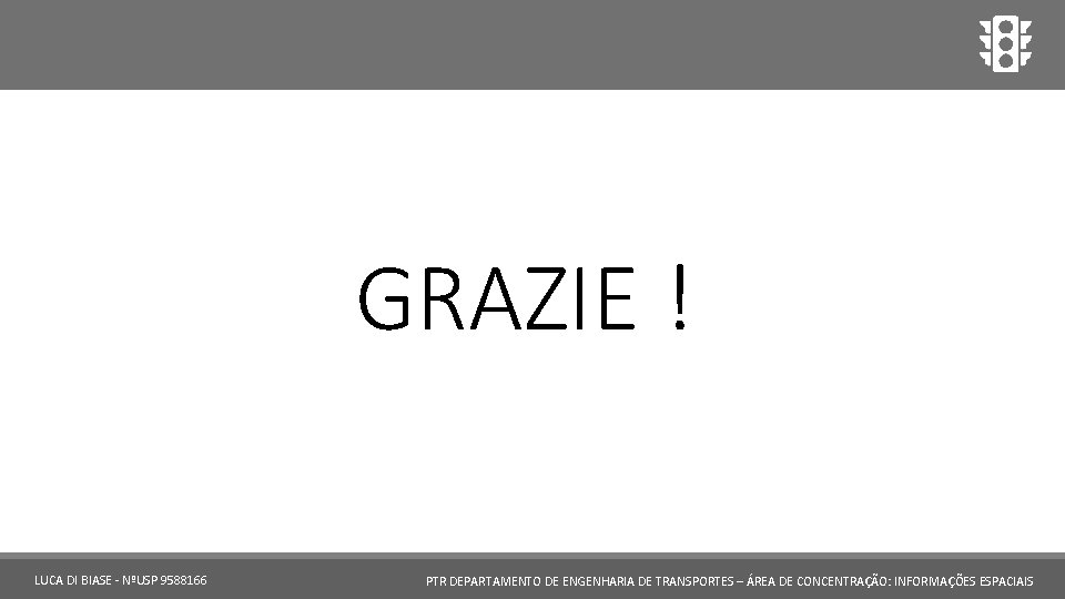 GRAZIE ! LUCA DI BIASE - NºUSP 9588166 PTR DEPARTAMENTO DE ENGENHARIA DE TRANSPORTES