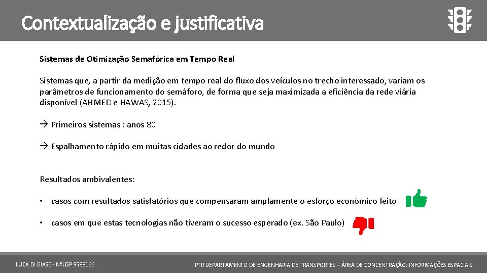 Contextualização e justificativa Sistemas de Otimização Semafórica em Tempo Real Sistemas que, a partir