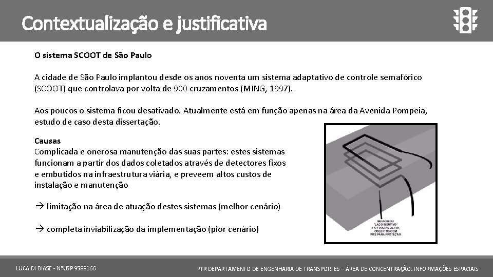 Contextualização e justificativa O sistema SCOOT de São Paulo A cidade de São Paulo