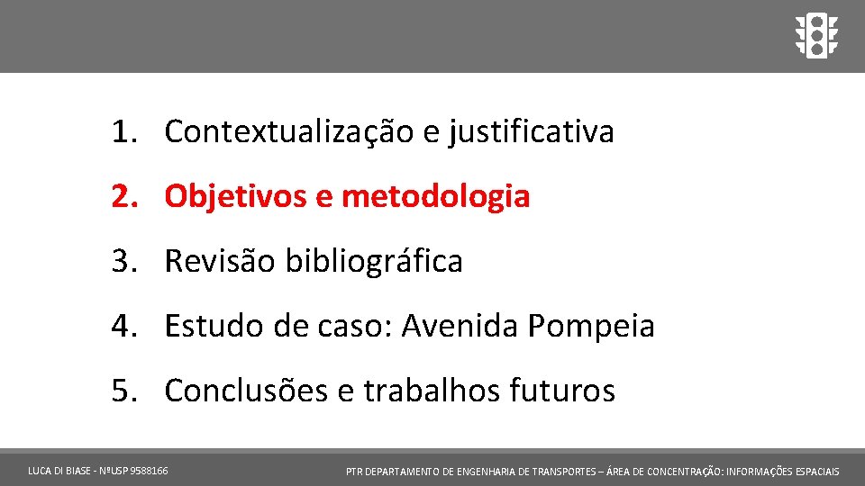1. Contextualização e justificativa 2. Objetivos e metodologia 3. Revisão bibliográfica 4. Estudo de