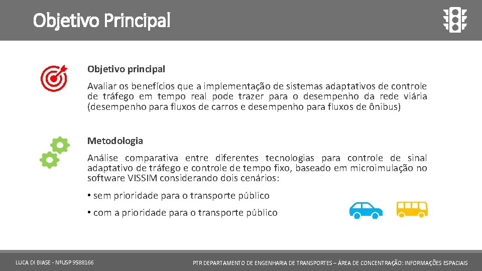 Objetivo Principal Objetivo principal Avaliar os benefícios que a implementação de sistemas adaptativos de