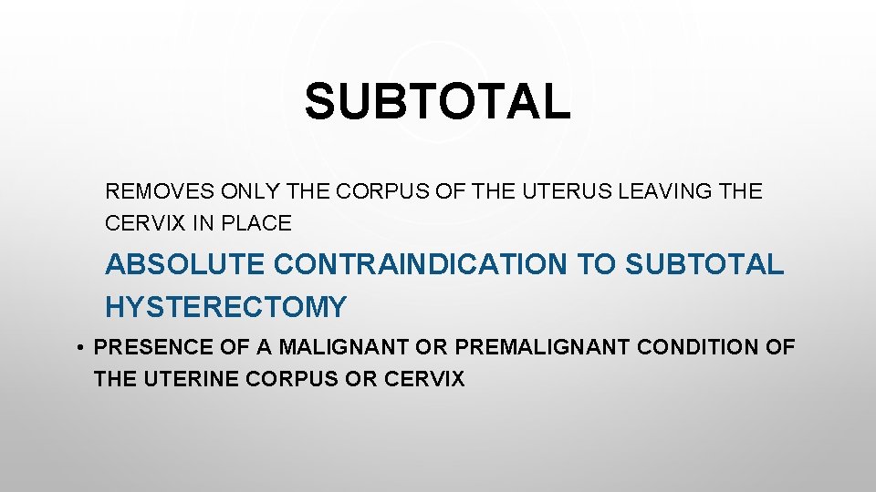 SUBTOTAL REMOVES ONLY THE CORPUS OF THE UTERUS LEAVING THE CERVIX IN PLACE ABSOLUTE