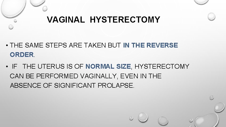 VAGINAL HYSTERECTOMY • THE SAME STEPS ARE TAKEN BUT IN THE REVERSE ORDER. •