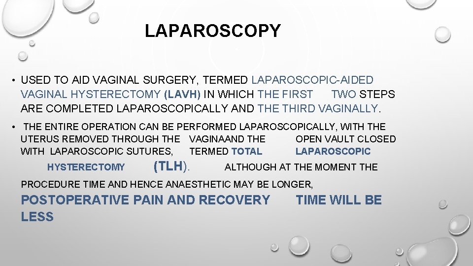 LAPAROSCOPY • USED TO AID VAGINAL SURGERY, TERMED LAPAROSCOPIC-AIDED VAGINAL HYSTERECTOMY (LAVH) IN WHICH
