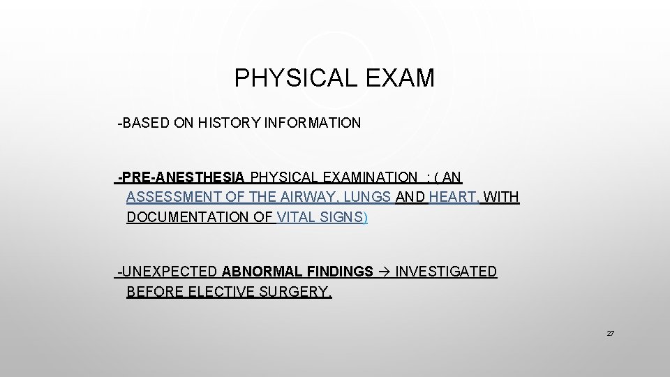 PHYSICAL EXAM -BASED ON HISTORY INFORMATION -PRE-ANESTHESIA PHYSICAL EXAMINATION : ( AN ASSESSMENT OF