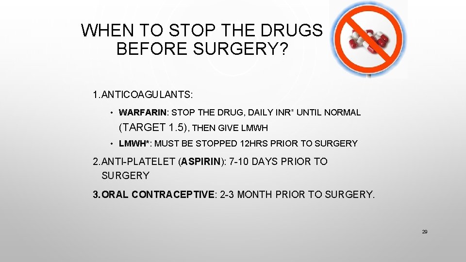 WHEN TO STOP THE DRUGS BEFORE SURGERY? 1. ANTICOAGULANTS: • WARFARIN: STOP THE DRUG,