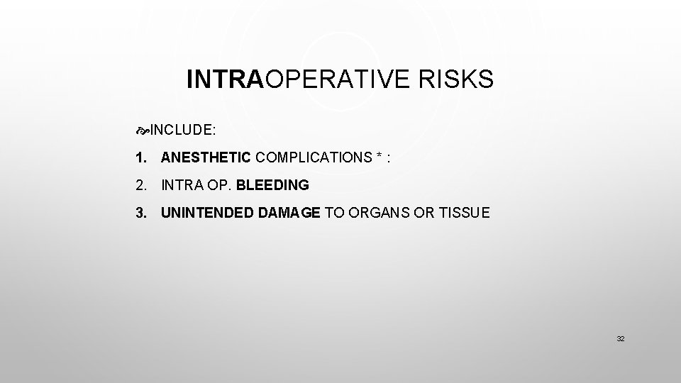 INTRAOPERATIVE RISKS INCLUDE: 1. ANESTHETIC COMPLICATIONS * : 2. INTRA OP. BLEEDING 3. UNINTENDED