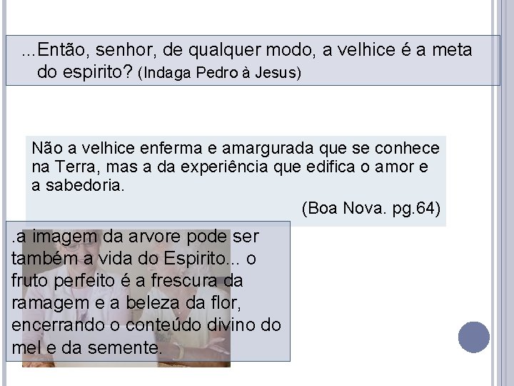 . . . Então, senhor, de qualquer modo, a velhice é a meta do