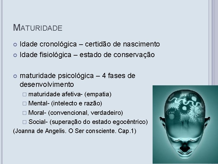 MATURIDADE Idade cronológica – certidão de nascimento Idade fisiológica – estado de conservação maturidade MATURIDADE Idade cronológica – certidão de nascimento Idade fisiológica – estado de conservação maturidade