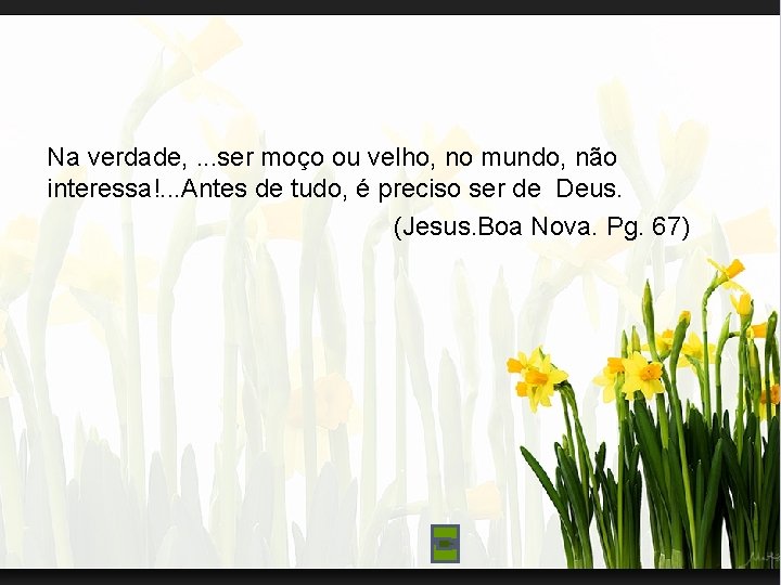 Na verdade, . . . ser moço ou velho, no mundo, não interessa!. . Na verdade, . . . ser moço ou velho, no mundo, não interessa!. .