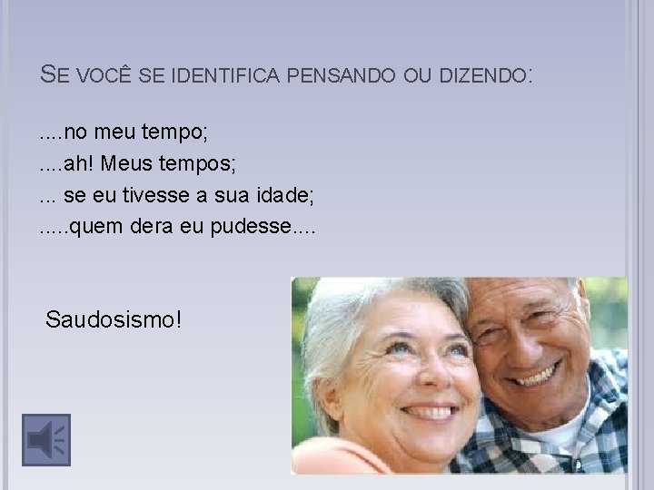 SE VOCÊ SE IDENTIFICA PENSANDO OU DIZENDO: . . no meu tempo; . . SE VOCÊ SE IDENTIFICA PENSANDO OU DIZENDO: . . no meu tempo; . .